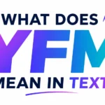 What Do YFM Mean in Text? The Real Meaning Behind This Popular Slang