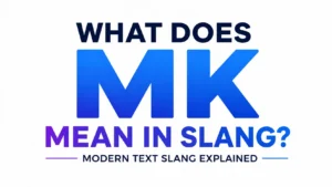 what-does-mk-mean-in-slang