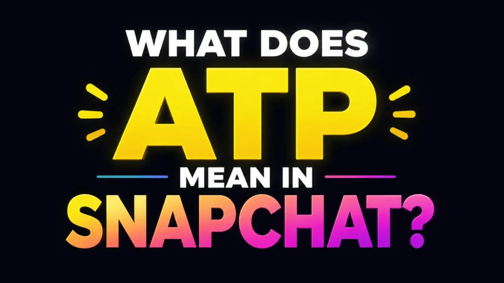 what-does-atp-mean-in-snapchat