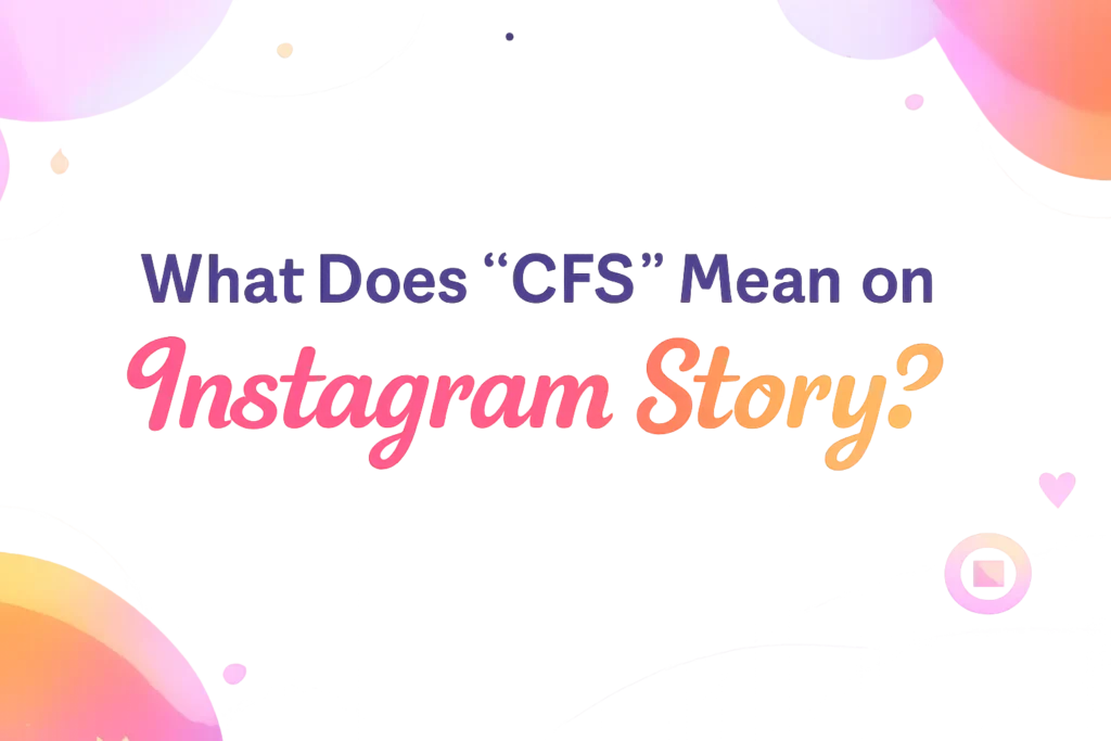what-does-cfs-mean-on-instagram-story