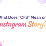 what-does-cfs-mean-on-instagram-story