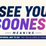 see-you-soonest-meaning